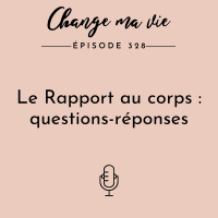(328) Le Rapport au corps : questions-réponses