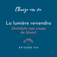 (278) La lumière reviendra (Antidote aux coups de blues)