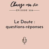 (258) Le Doute : questions-réponses