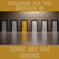 (081) Tout est un choix
