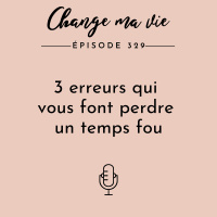 (329) 3 erreurs qui vous font perdre un temps fou