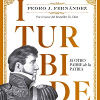 Iturbide: El otro padre de la patria
