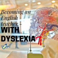 Becoming an English Teacher - With Dyslexia