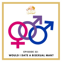 Episode 32: Would I Date a Bisexual Man?
