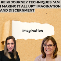 Reiki Journey Techniques: Am I Making It All Up? Imagination and Discernment
