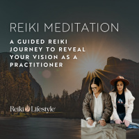 A Guided Reiki Journey to Reveal Your Vision as a Practitioner