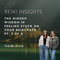 The Hidden Wisdom in Feeling Stuck on Your Reiki Path, pt. 2 of 4