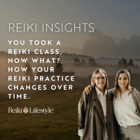 You Took a Reiki Class, Now What? How Your Reiki Practice Changes Over Time. pt. 1 of 4.
