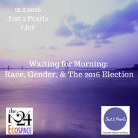 Waiting for Morning: Race, Gender,  The 2016 Election
