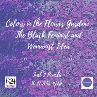 Colors in the Flower Garden: The Black Feminist and Womanist Idea