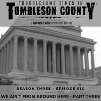 Tumbleson 3.6 - We Aint From Around Here - Part Three