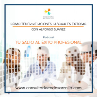 E1-¿Cómo Tener Relaciones Laborales Exitosas? con Alfonso Suárez