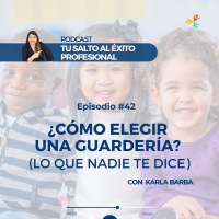E42 | ¿Cómo elegir una guardería? Lo que nadie te dice con Karla Barba