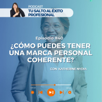 E - 40 ¿Cómo puedes tener una marca personal coherente? con Katherine Nydia.