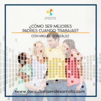 E8-¿Cómo Ser Mejores Padres Cuando Trabajas? con Miguel Gonzalez