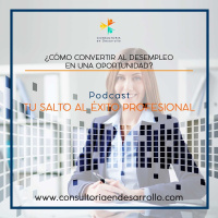 E16-¿Cómo Convertir al Desempleo en una Oportunidad?