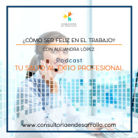 E11-¿Cómo ser Feliz en el Trabajo? con Alejandra López