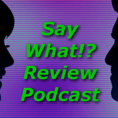 Say What!? Reviews