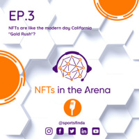 NFTs in the Arena: NFTs are like the modern day California Gold Rush? (Ep3)