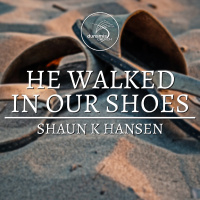 He Walked In Our Shoes