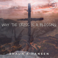 Why The Cross Is A Blessing
