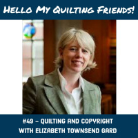 049. Quilting and Copyright with Elizabeth Townsend Gard