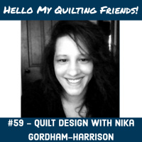 059. Designing Quilts with Quiltrovert Nika Gordham-Harrison