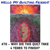 070. Why This Quilt Took 4 Years to Finish! Dream Goddess Quilt Story