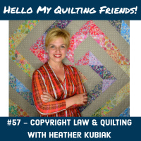 057. Copyright Law and Quilting with Heather Kubiak
