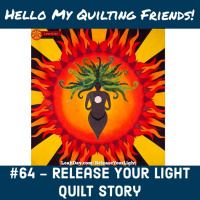 064. Release Your Light Goddess Quilt Story with Leah Day