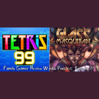 Weekly Podcast Episode 24 – Glass Masquerade and Tetris 99