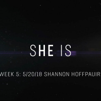She Is: 5/20/18 Shannon Hoffpauir