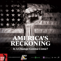 Americas Reckoning: Is A Change Gonna Come?