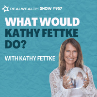 Ask Kathy” - Your Real Estate Questions Answered by Kathy Fettke!