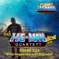 Das HE-MANische Quartett #233 | What happened in El Segundo? | PlanetEternia