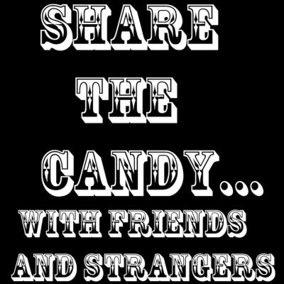 Share The Candy...with Friends And Strangers