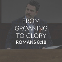 From Groaning to Glory