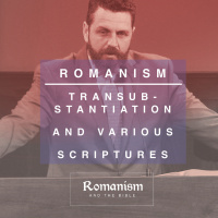 Transubstantiation And Various Scriptures