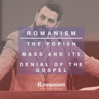 The Popish Mass and Its Denial of the Gospel