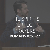 The Spirit’s Perfect Prayers