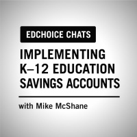 Ep. 379: Implementing K–12 Education Savings Accounts - With Mike McShane
