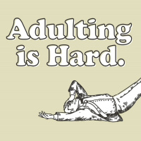 Adulting is Hard