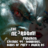 Episode 44 - Morbius, Birds of Prey, amp other BS