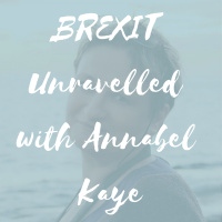 BREXIT Unravelled with Annabel Kaye
