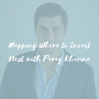 Mapping Where to Invest Next with Parag Khanna