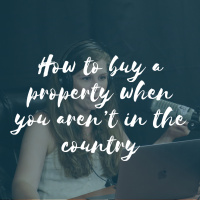 How to buy a property when you aren’t in the country