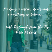 Finding investors, deals and everything in between with Tej Singh from the Tej Talks Podcast