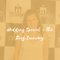 Wedding Special + The Rosy Economy