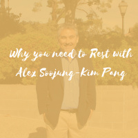 Why you need to Rest with Alex Soojung-Kim Pang