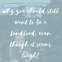 Why you should still want to be a Landlord, even though it seems tough!